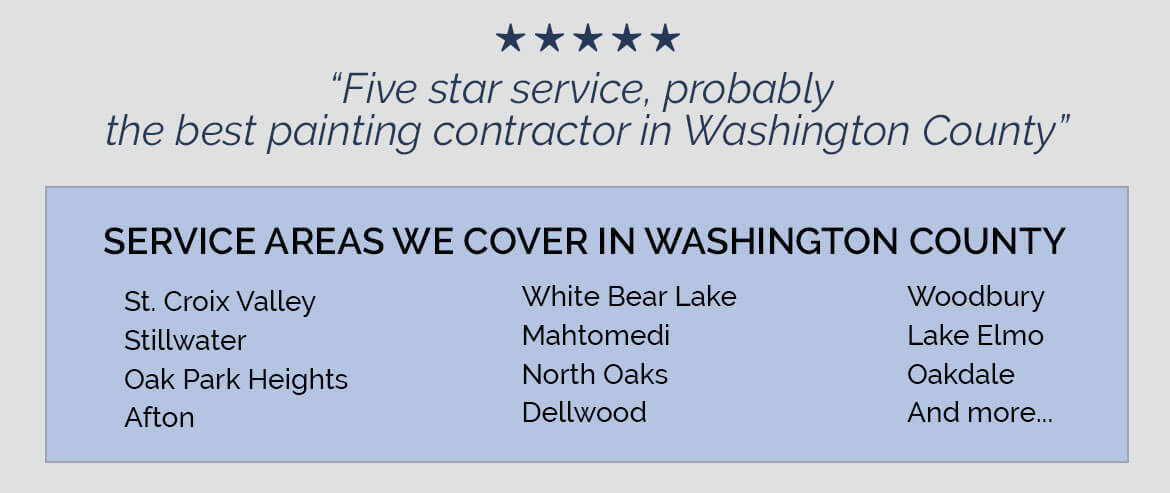 exterior painting in Lake Elmo, Woodbury, Stillwater, Mahtomedi, Afton, Dellwood, Oak Park Heights, North Oaks, White Bear Lake, Oakdale and surrounding communities in Washington County MN